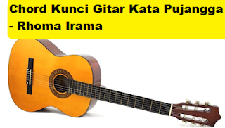 Chord Kunci Gitar Kata Pujangga - Rhoma Irama - CalonPintar.Com