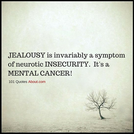 Jealousy And Insecurity Quotes Jealousy Is Invariably A Symptom Of Neurotic Insecurity. It's A Mental  Cancer - Jealousy Quote - Spirit Science Quotes