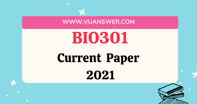 BIO301 Current Final Term Paper 2021