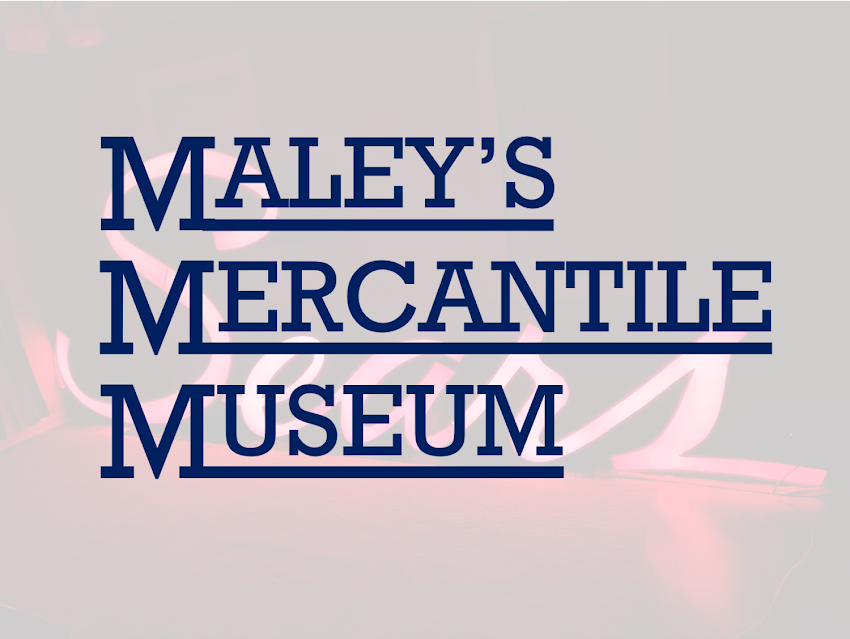 MALEY’S MERCANTILE MUSEUM