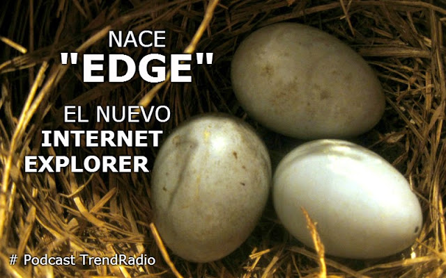 Nace "Edge" el nuevo Internet Explorer | Podcast 26 | Trend Radio