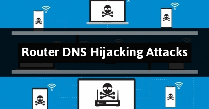 Hackers Hijack Home Routers & Change The DNS Settings to Implant Infostealer Malware