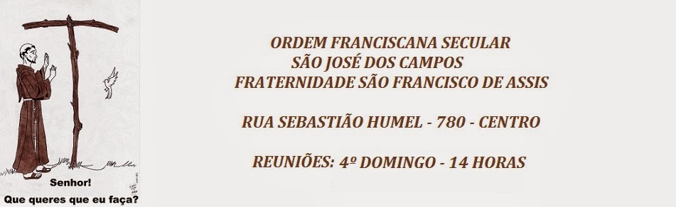 <center>Ordem Franciscana Secular São José dos Campos Fraternidade São Francisco de Assis</center>