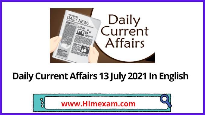 Daily Current Affairs 13 July 2021 In English