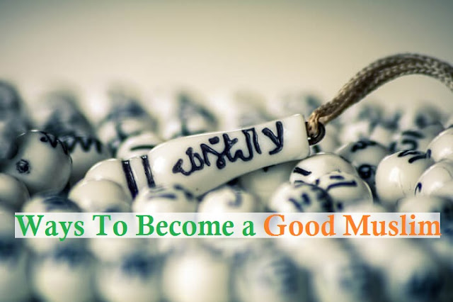 Ways To Become a Good Muslim