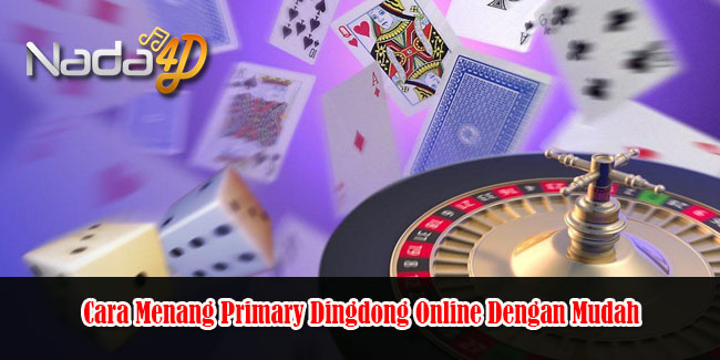 Cara Menang Primary Dingdong Online Dengan Mudah