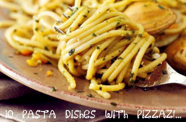 10 Pasta Dishes with Pizzazz!...