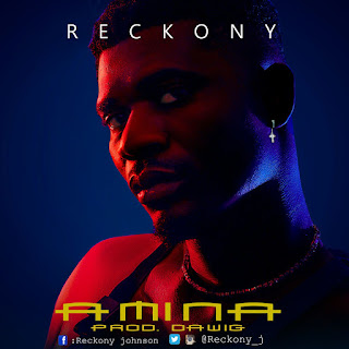MUSIC: Reckony – Amina | @reckony_j MUSIC: Reckony – Amina | @reckony_j