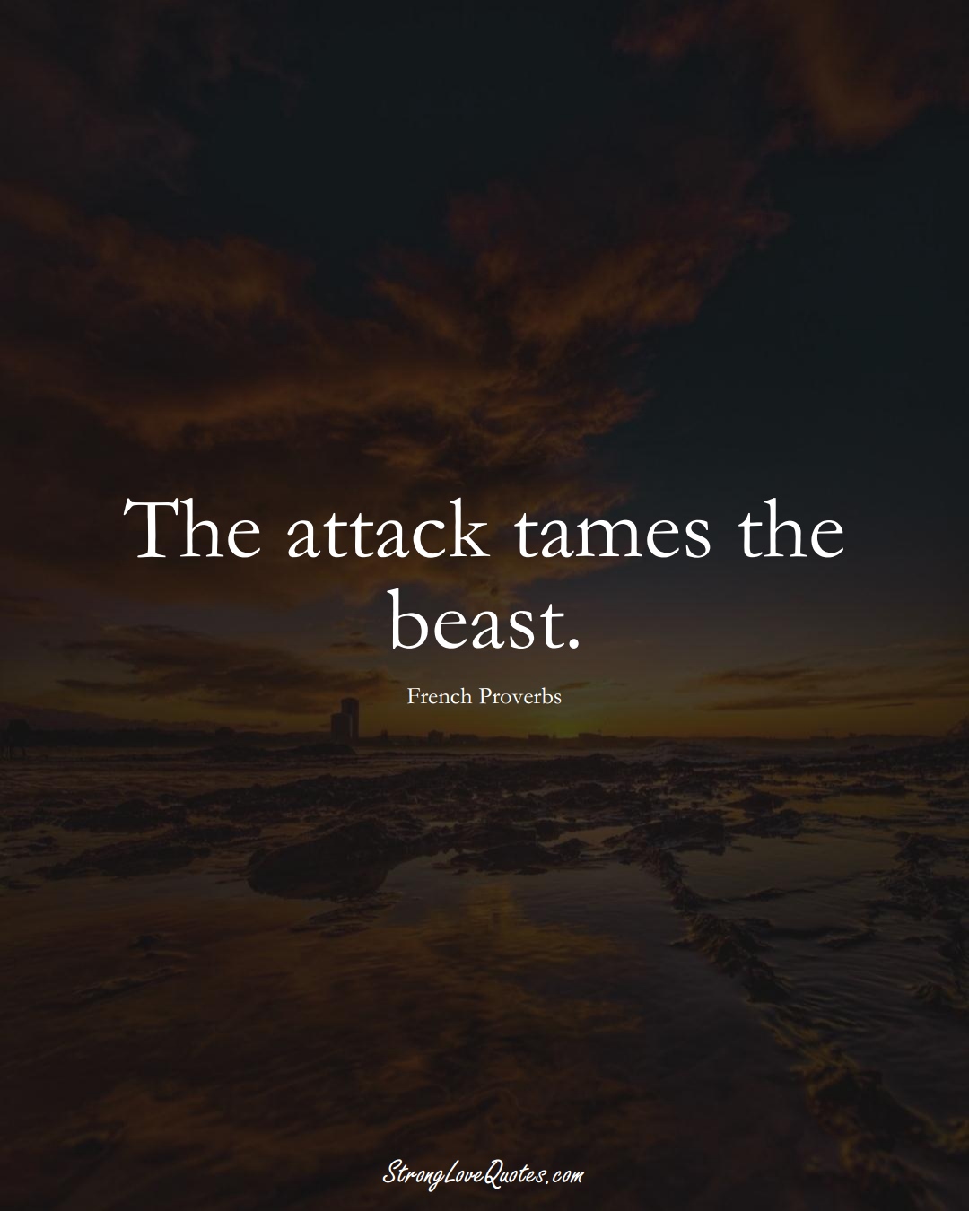 The attack tames the beast. (French Sayings);  #EuropeanSayings