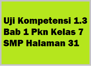 Uji Kompetensi 1 3 Bab 1 Pkn Kelas 7 Smp Halaman 31 Operator Sekolah