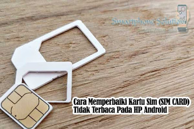 SIM Card Unread How to fix an Android phone whose sim card is not read