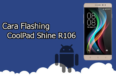 Kali ini kami akan membahan tentang cara  Cara Flash CoolPad Shine R106 100% Berhasil via YGDP Flash Tool
