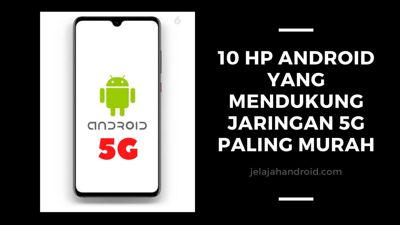 10 HP Android Yang Mendukung Jaringan 5G Paling Murah - Jelajah Android