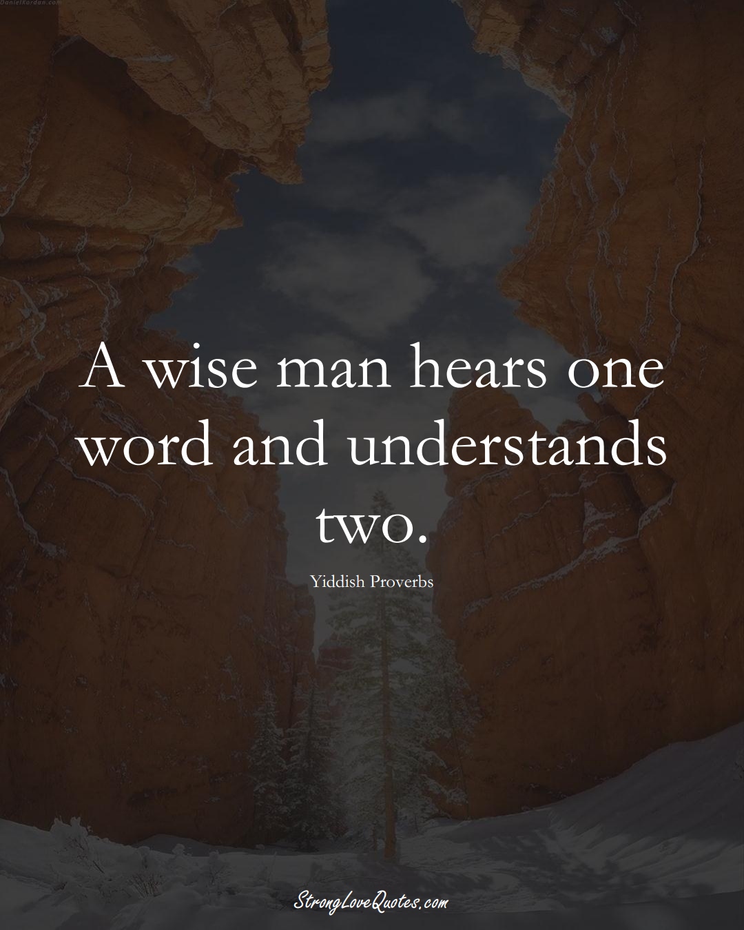 A wise man hears one word and understands two. (Yiddish Sayings);  #aVarietyofCulturesSayings