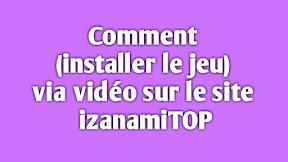Comment installer les derniers jeux depuis le site izanami.top