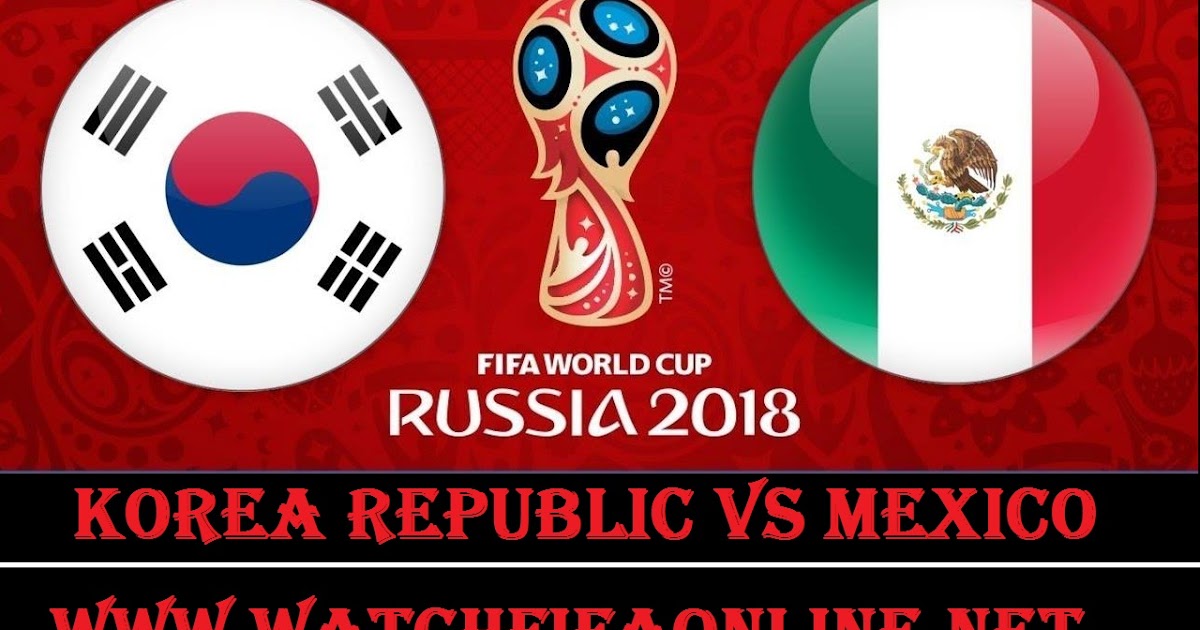 FIFA World Cup Korea Republic vs Mexico Live