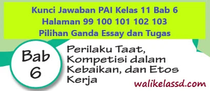 Kunci Jawaban Pai Kelas 11 Bab 6 Halaman 99 100 101 102 103 Pilihan Ganda Essay Dan Tugas Wali Kelas Sd