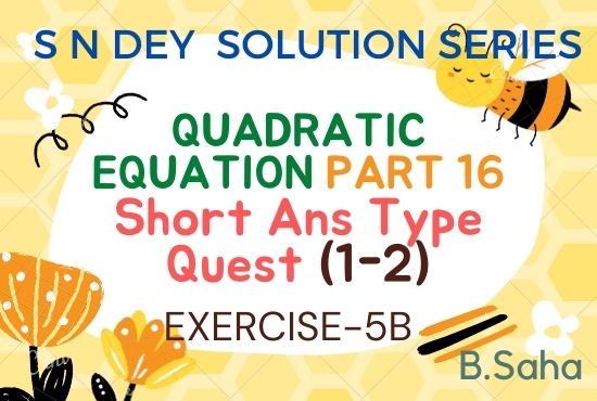 QUADRATIC EQUATIONS (Part-16) | S.N. Dey Math Solution Series