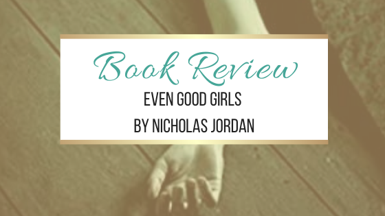 #BookReview: Even Good Girls by Nicholas Jordan