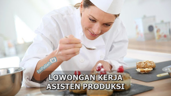 Lowongan Kerja Asisten Produksi Kue Lapis & Kue Kering Pontianak