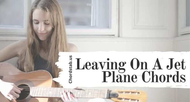 mumlende Snazzy krave Leaving on A Jet Plane Chords with Lyrics by John Denver