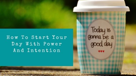HHow to start your day with power and intention