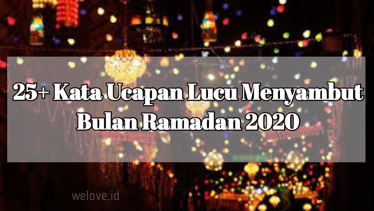 25 Kata Ucapan Lucu Menyambut Bulan Ramadan 2020 Welove
