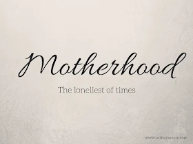 Motherhood the loneliest of times