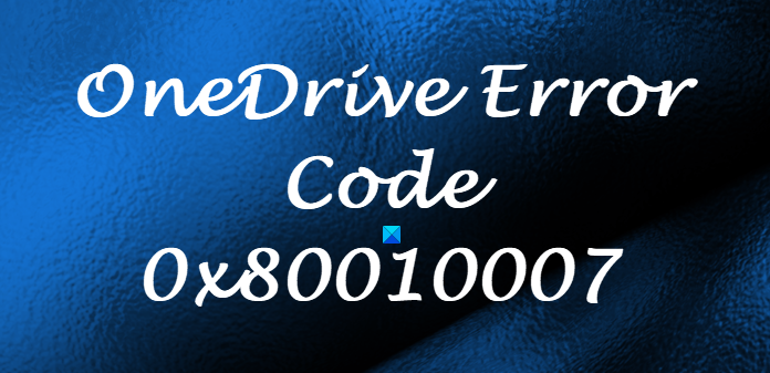Code d'erreur OneDrive 0x80010007