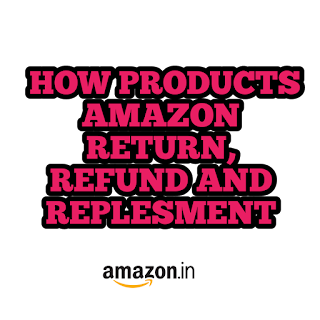 HOW TO AMAZON RETURNE , REFUNDS AND REPLACEMENT HOW TO AMAZON RETURNE , REFUNDS AND REPLACEMENT