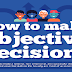 How to Make Objective Decisions #infographic