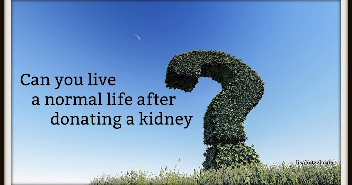 Lisa Hetzel Can you live a normal life after donating a kidney?