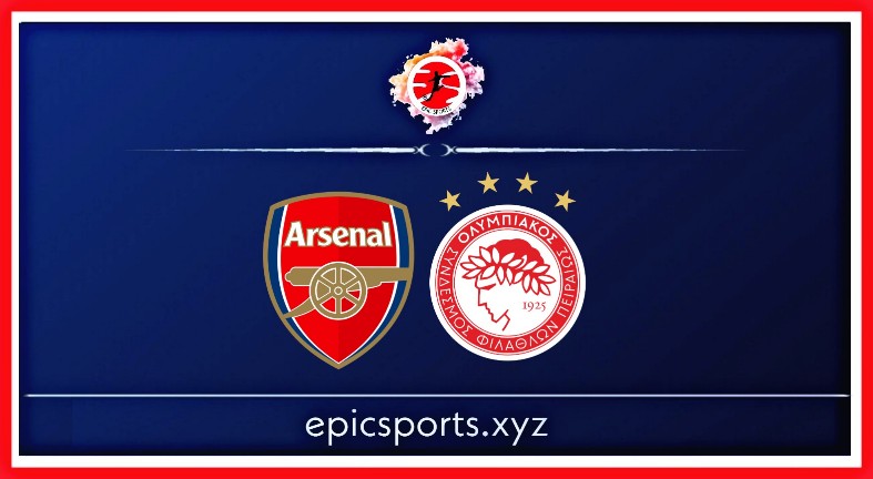 Arsenal vs Olympiacos ; Match Preview, Schedule & Live info