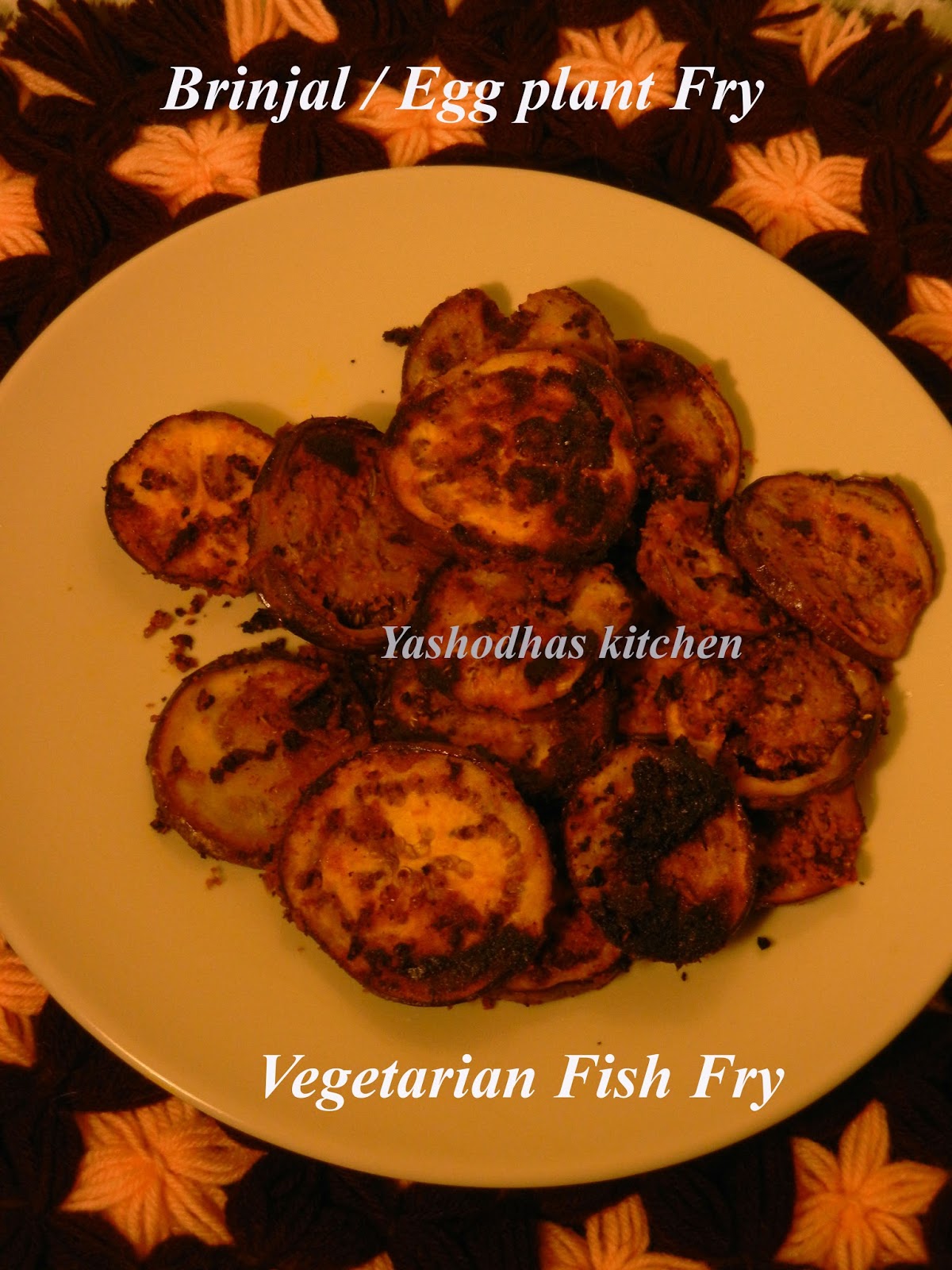 Yashodha's kitchen SIMPLE VEGETARIAN FISH FRY EGG PLANT/BRINJAL FRY