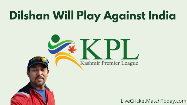 Dilshan will play against India in Kashmir Premier League