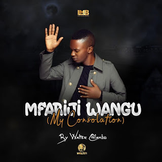 AUDIO | Walter Chilambo – Mfariji Wangu (My Consolation)| Download New song