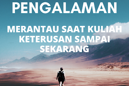 Pengalaman Merantau Saat Kuliah Keterusan Sampai Sekarang