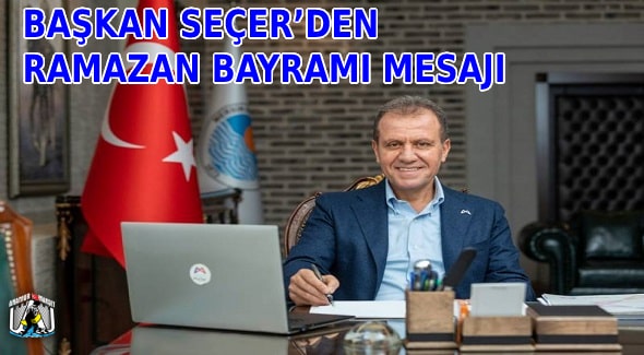 Mersin Haber,Vahap Seçer,Mersin Büyükşehir Belediyesi,2021 Ramazan Bayramı Mesajı,