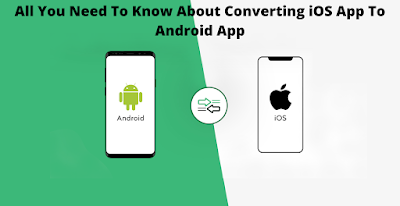 All You Need To Know About Converting iOS App To Android App