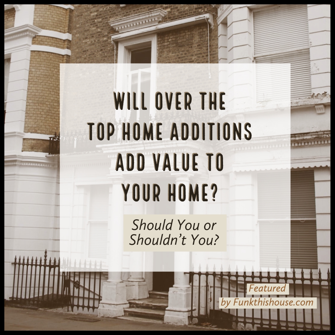 Three Over the Top Home Decor Additions that Few People Can or Will Do