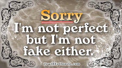 Truth Follower: Sorry I'm not perfect