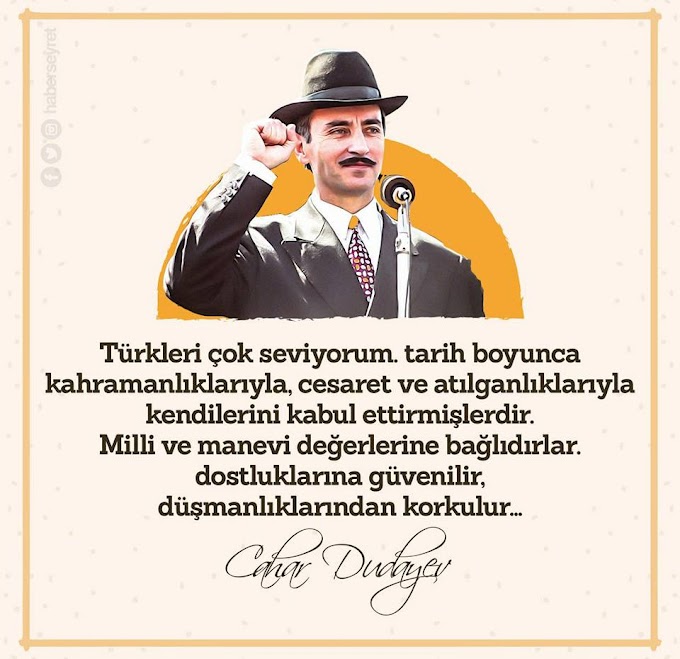 Çeçenistan Lideri, Komutanı Cevher DUDAYEV'in Türkler Hakkındaki Görüşü