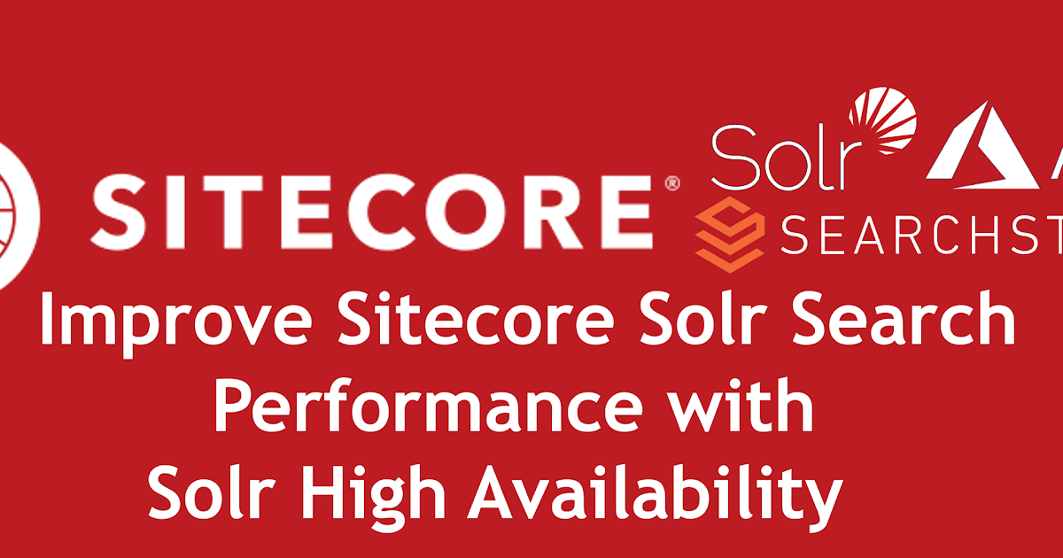 Improve Sitecore Solr Search Performance With Solr High Availability
