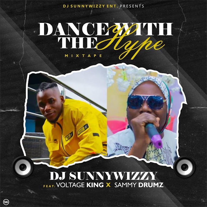    DJ SUNNYWIZZY FT HYPE FT VOLTAGE KING & SAMMY DRUMZ   - DANCE WITH THE HYPE & DRUMZ MIXTAPE (9javalid.com)