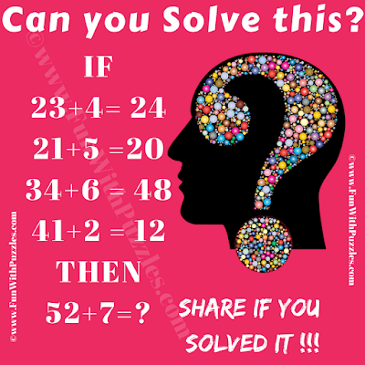 IF 23+4=24, 21+5=20, 34+6=48, 41+2=12 Then 52+7=?. Can you solve this Logical Reasoning Puzzle?