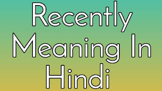 Recently Meaning In Hindi