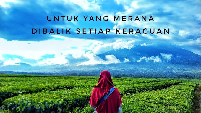 Untuk yang Merana Dibalik Setiap Keraguan