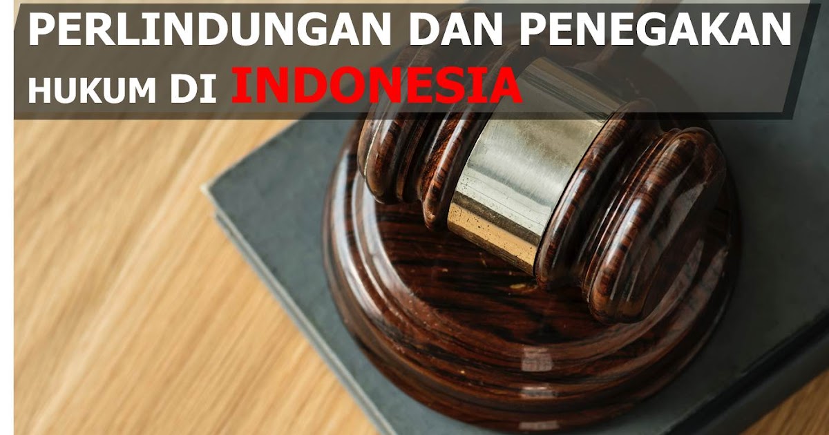 Rangkuman PPKN Perlindungan dan Penegakan Hukum di Indonesia - Fauzan Abrar