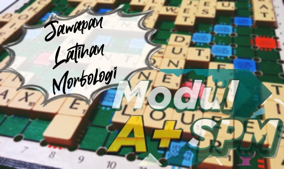 Jawapan Latihan Morfologi Tatabahasa SPM KSSM