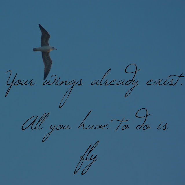 Your wings already exist. All you have to do is fly.